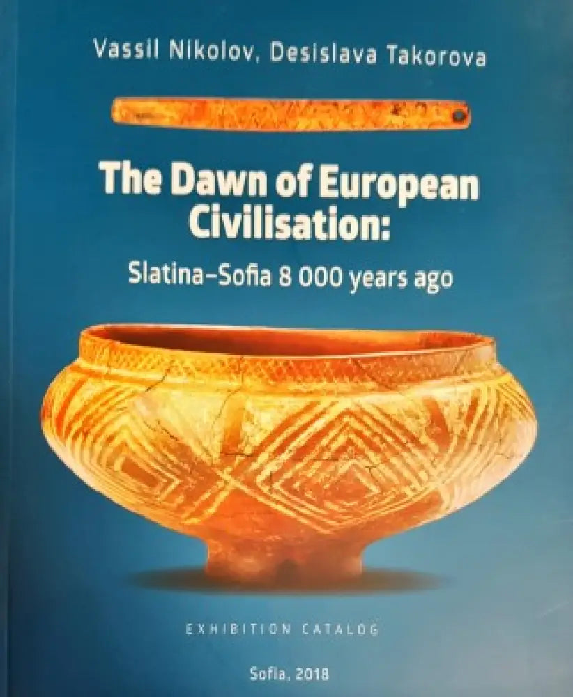 The dawn of European civilisatoin: Slatina- Sofia 8000 years ago - Книги