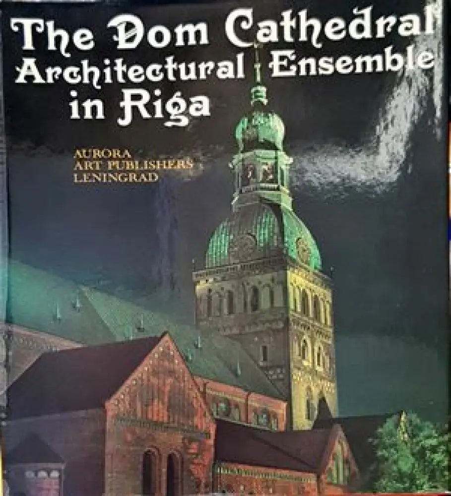 The Dom Cathedral: Architectural Ensemble in Riga - Книги