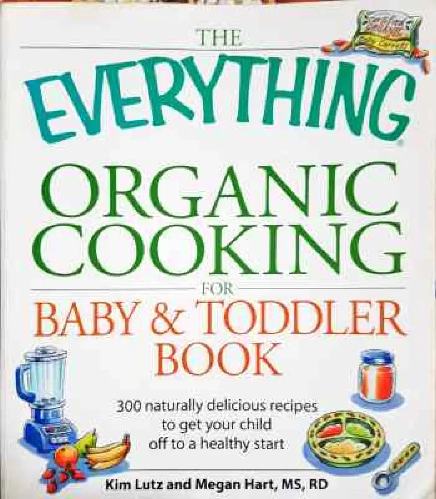 The Everything Organic Cooking for Baby & Toddler Book - Книги