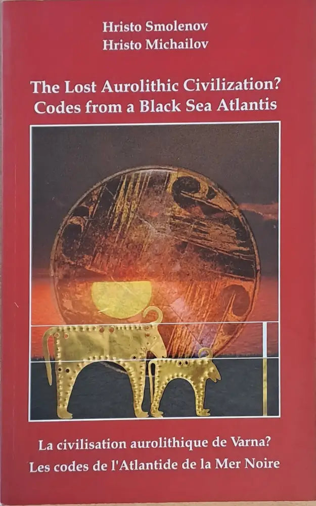 The Lost Aurolithic Civilization? Codes from a Black Sea Atlantis - Книги