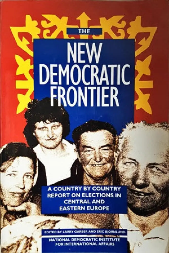 The New Democratic Frontier. A Country by Country Report on Elections in Central and Eastern Europe - Книги