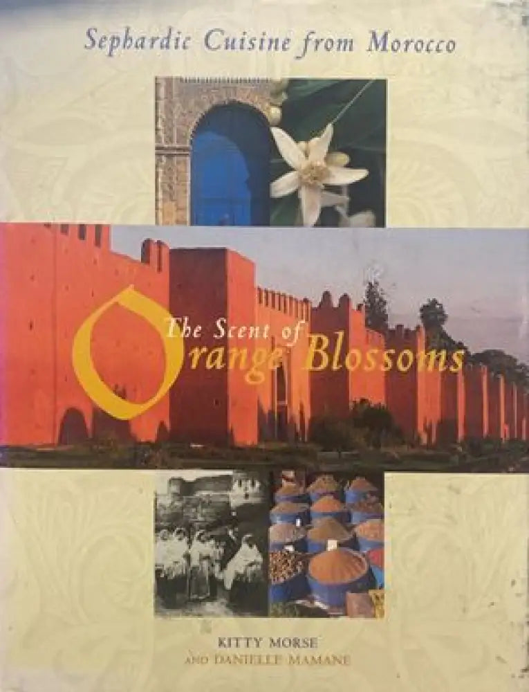 The Scent of Orange Blossoms: Sephardic Cuisine from Morocco - Книги