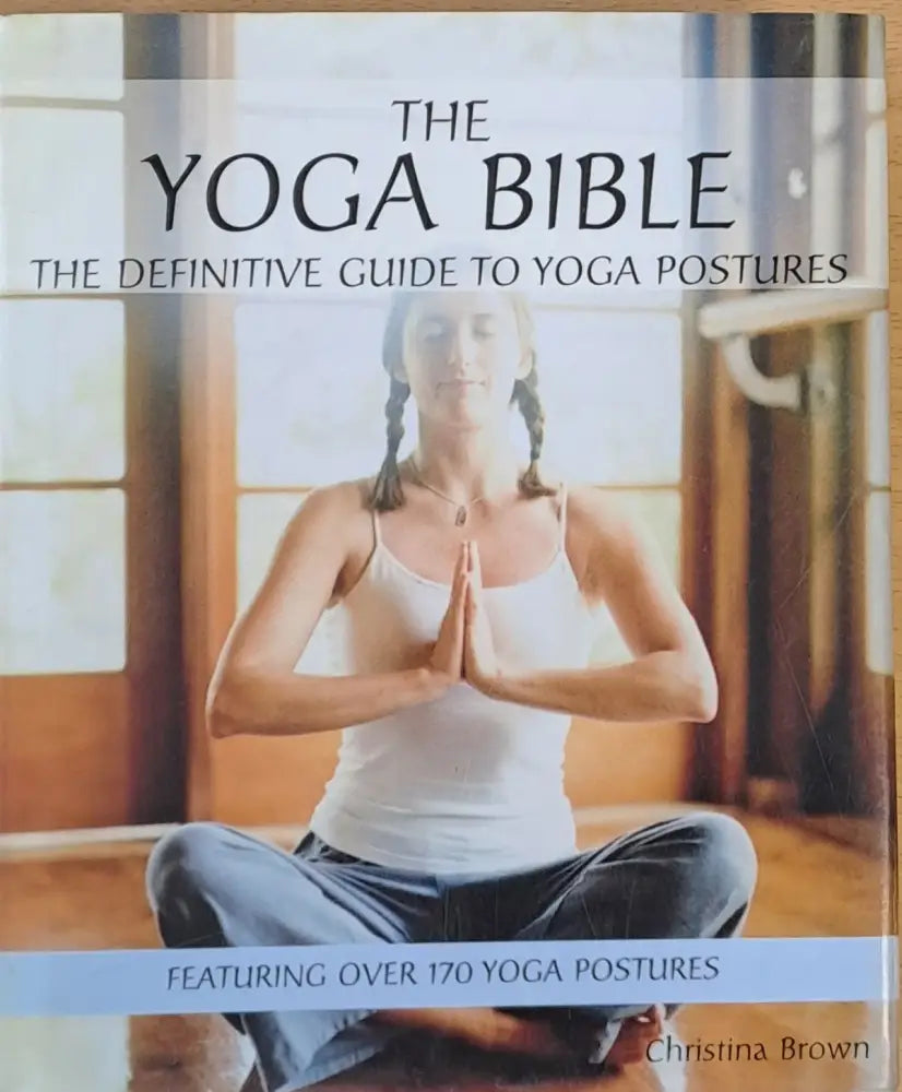 The Yoga Bible The Definitive Guide to Yoga Postures - Книги