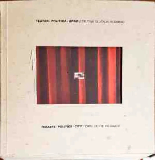 Theatre - Politics - City/Case study Belgrade - Книги