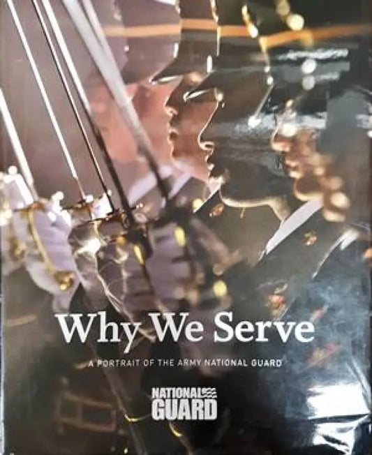 Why We Serve. A Portrait of the Army National Guard. - Книги